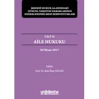 Medeni Hukuk Alanındaki Güncel Yargıtay Kararlarının Değerlendirilmesi Sempozyumları Cilt II - Aile Hukuku (20 Nisan 2017)