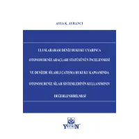 Uluslararası Deniz Hukuku Uyarınca Otonom Deniz Araçları Statüsünün İncelenmesi ve Denizde Silahlı Çatışma Hukuku Kapsamında Otonom Deniz Silah Sistemlerinin Kullanımının Değerlendirilmesi 