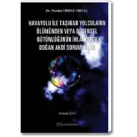 Havayolu İle Taşınan Yolcuların Ölümünden Veya Bedensel Bütünlüğünün İhlalinden Doğan Akdi Sorumluluk