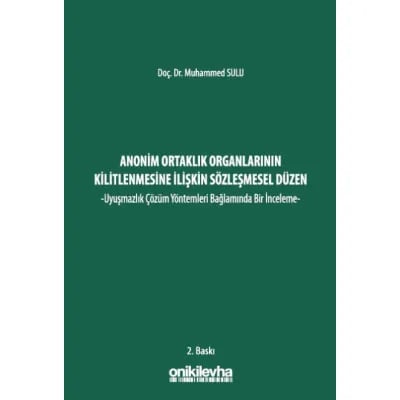 Anonim Ortaklık Organlarının Kilitlenmesine İlişkin Sözleşmesel Düzen -Uyuşmazlık Çözüm Yöntemleri Bağlamında Bir İnceleme