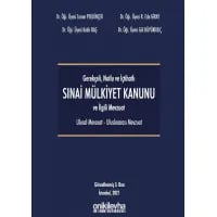 Gerekçeli - Notlu - İçtihatlı Sınai Mülkiyet Kanunu ve İlgili Mevzuat (Ulusal - Uluslararası)