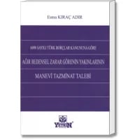 6098 Sayılı Türk Borçlar Kanununa Göre Ağır Bedensel Zarar Görenin Yakınlarının Manevi Tazminat Talebi