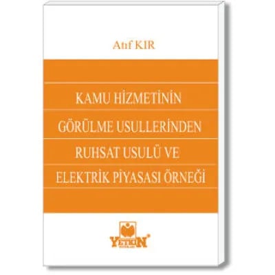 Kamu Hizmetinin Görülme Usullerinden Ruhsat Usulü ve Elektrik Piyasası Örneği