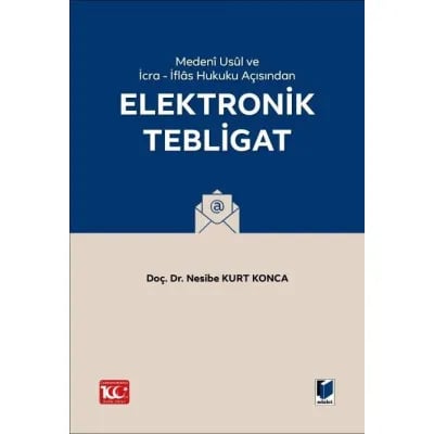 Medenî Usûl Hukuku ve İcra - İflâs Hukuku Açısından Elektronik Tebligat