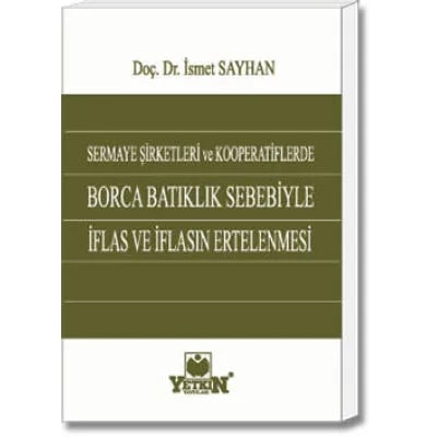 Sermaye Şirketleri ve Kooperatiflerde Borca Batıklık Sebebiyle İflas ve İflasın Ertelenmesi