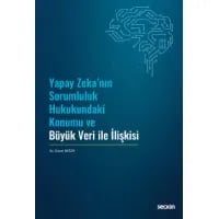 Yapay Zeka'nın Sorumluluk Hukukundaki Konumu ve Büyük Veri ile İlişkisi