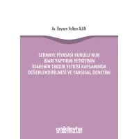Sermaye Piyasası Kurulu'nun İdari Yaptırım Yetkisinin İdarenin Takdir Yetkisi Kapsamında Değerlendirilmesi ve Yargısal Denetimi