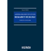 Amerika Birleşik Devletleri Rekabet Hukuku - Teori ve Uygulama