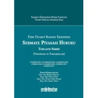 Türk Ticaret Kanunu Ekseninde Sermaye Piyasası Hukuku Toplantı Serisi (Tebliğler ve Tartışmalar)