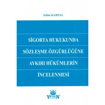 Sigorta Hukukunda Sözleşme Özgürlüğüne Aykırı Hükümlerin İncelenmesi