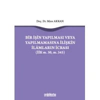 Bir İşin Yapılması veya Yapılmamasına İlişkin İlamların İcrası (İİK m.30, m. 343)