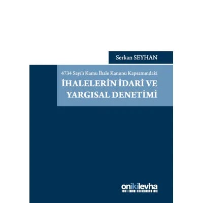 4734 Sayılı Kamu İhale Kanunu Kapsamındaki İhalelerin İdari ve Yargısal Denetimi