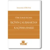 Türk İş Hukukunda İşçinin Çalışmaktan Kaçınma Hakkı