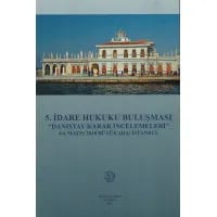5.İdare Hukuku Buluşması ''Danıştay Karar İncelemeleri'' 4-6 Mayıs 2018 Büyükada / İstanbul