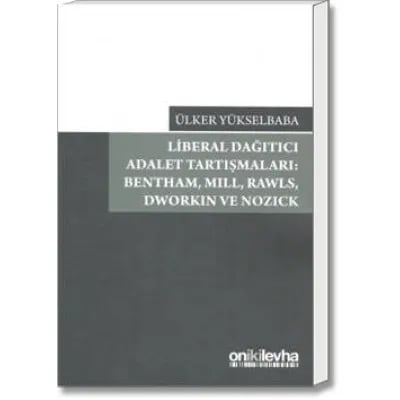 Liberal Dağıtıcı Adalet Tartışmaları: Bentham, Mill, Rawls, Dworkin ve Nozick