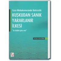 Ceza Muhakemesinde Belirsizlik Kuşkudan Sanık Yararlanır İlkesi (In Dubio Pro Reo)