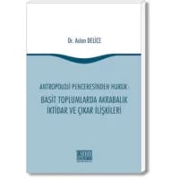 Antropoloji Penceresinden Hukuk: Basit Toplumlarda Akrabalık İktidar ve Çıkar İlişkileri