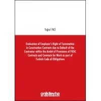 Evaluation of Employer’s Right of Termination in Construction Contracts due to Default of the Contractor within the Ambit of Provisions of FIDIC Contracts and Contracts for Work as part of Turkish Code of Obligations