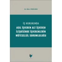 İş Hukukunda Asıl İşveren Alt İşveren İlişkisinde İşverenlerin Müteselsil Sorumluluğu
