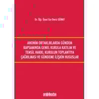 Anonim Ortaklıklarda Gündem Kapsamında Genel Kurula Katılım ve Temsil Hakkı, Kurulun Toplantıya Çağırılması ve Gündeme İlişkin Hususlar