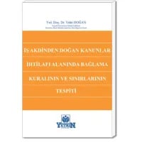 İş Akdinden Doğan Kanunlar İhtilafı Alanında Bağlama Kuralının ve Sınırlarının Tespiti