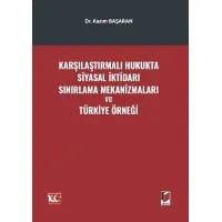 Karşılaştırmalı Hukukta Siyasal İktidarı Sınırlama Mekanizmaları ve Türkiye Örneği