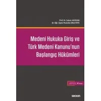 Medeni Hukuka Giriş ve Türk Medeni Kanunu'nun Başlangıç Hükümleri