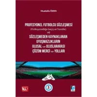Profesyonel Futbolcu Sözleşmesi ve Sözleşmeden Kaynaklanan Uyuşmazlıkların Ulusal ve Uluslararası Çözüm Merci ve Yolları