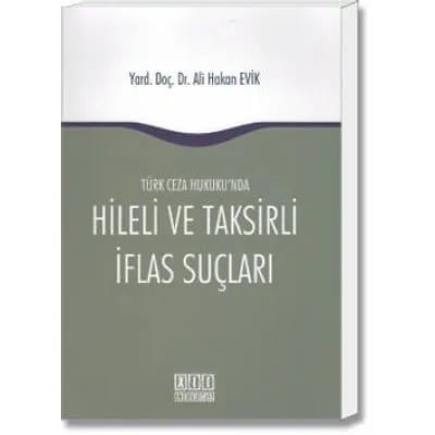 Türk Ceza Hukuku'nda Hileli ve Taksirli İflas Suçları