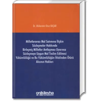Milletlerarası Mal Satımına İlişkin Sözleşmeler Hakkında Birleşmiş Milletler Antlaşması Uyarınca Sözleşmeye Uygun Mal Teslim Edilmesi Yükümlülüğü ve Bu Yükümlülüğün İhlalinden Ötürü Alıcının Hakları