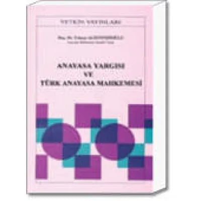 Anayasa Yargısı ve Türk Anayasa Mahkemesi