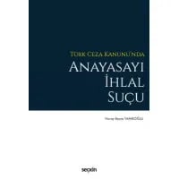 Türk Ceza Kanunu'nda Anayasayı İhlal Suçu