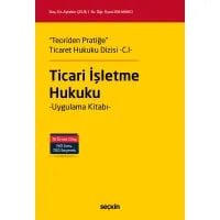 "Ticari İşletme Hukuku" Uygulama Kitabı