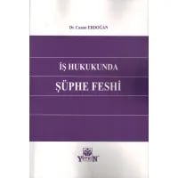 İş Hukukunda Şüphe Feshi