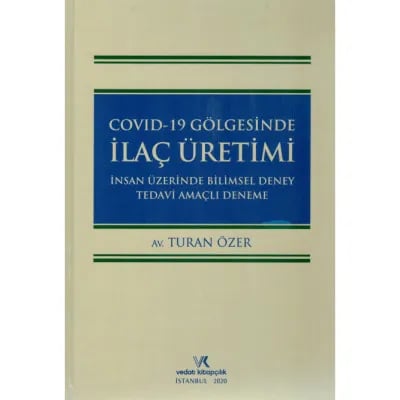 Covid-19 Gölgesinde İlaç Üretimi İnsan Üzerinde Bilimsel Deney Tedavi Amaçlı Deneme
