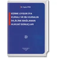 Edime Uygun İfa Kuralı ve Bu Kuralın İhlâline Bağlanan Hukukî Sonuçlar