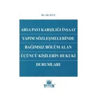 Arsa Payı Karşılığı İnşaat Yapım Sözleşmelerinde Bağımsız Bölüm Alan Üçüncü Kişilerin Hukuksal Durumları