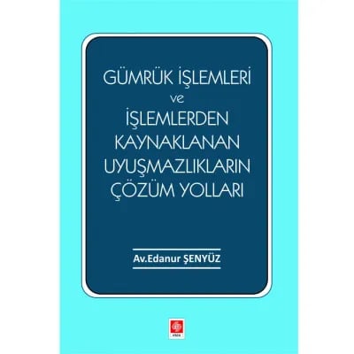 Gümrük İşlemleri ve İşlemlerden Kaynaklanan Uyuşmazlıkların Çözüm Yolları