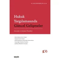 Hukuk Yargılamasında Güncel Gelişmeler Sorunlar ve Çözüm Önerileri