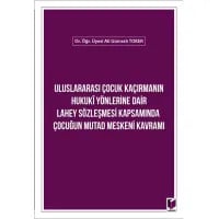 Uluslararası Çocuk Kaçırmanın Hukuki Yönlerine Dair Lahey Sözleşmesi Kapsamında Çocuğun Mutad Meskeni Kavramı