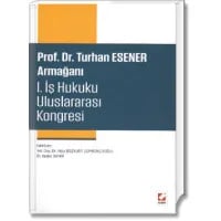 Prof. Dr. Turhan ESENER Armağanı (I. İş Hukuku Uluslararası Kongresi)