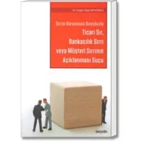 Sırrın Korunması Boyutuyla Ticari Sır, Bankacılık Sırrı veya Müşteri Sırrının Açıklanması Suçu