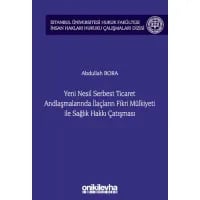 Yeni Nesil Serbest Ticaret Andlaşmalarında İlaçların Fikri Mülkiyeti ile Sağlık Hakkı Çatışması