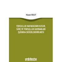 Yoksulluk Nafakasının Kusur, Süre ve Yoksulluk Kavramları Işığında Değerlendirilmesi