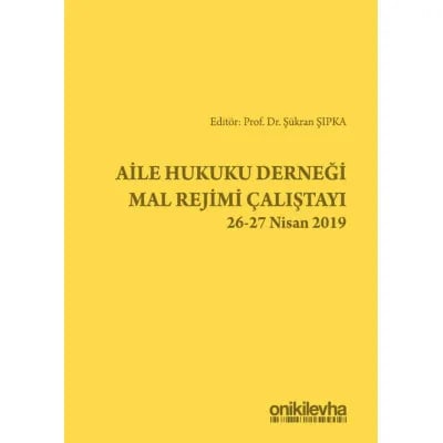 Aile Hukuku Derneği Mal Rejimi Çalıştayı 26-27 Nisan 2019