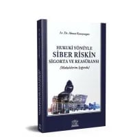 Hukuki Yönüyle Siber Riskin Sigorta ve Reasüransı (Makalelerim Işığında)