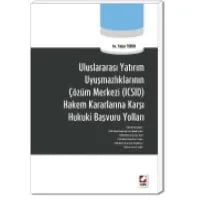 Uluslararası Yatırım Uyuşmazlıklarının Çözüm Merkezi (ICSID) Hakem Kararlarına Karşı Hukuki Başvuru Yolları
