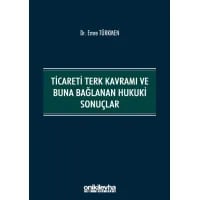 Ticareti Terk Kavramı ve Buna Bağlanan Hukuki Sonuçlar