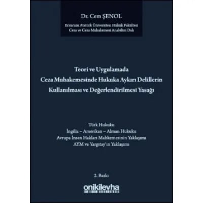 Teori ve Uygulamada Ceza Muhakemesinde Hukuka Aykırı Delillerin Kullanılması ve Değerlendirilmesi Yasağı
