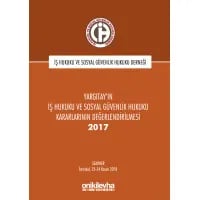 Yargıtay’ın İş Hukuku ve Sosyal Güvenlik Hukuku Kararlarının Değerlendirilmesi Semineri 2017